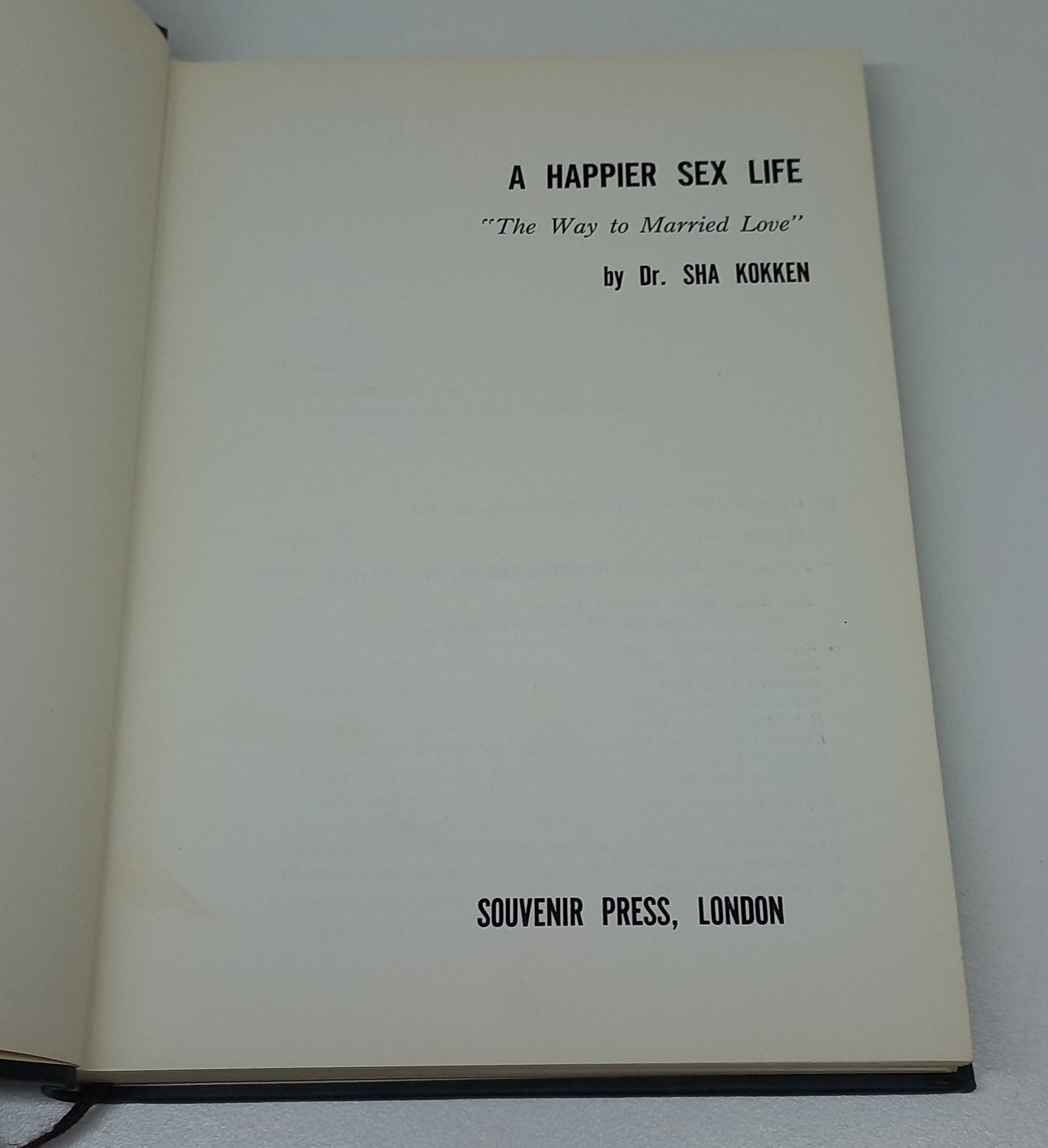 A Happier Sex Life: The Way to Married Love by Dr Sha Kokken
