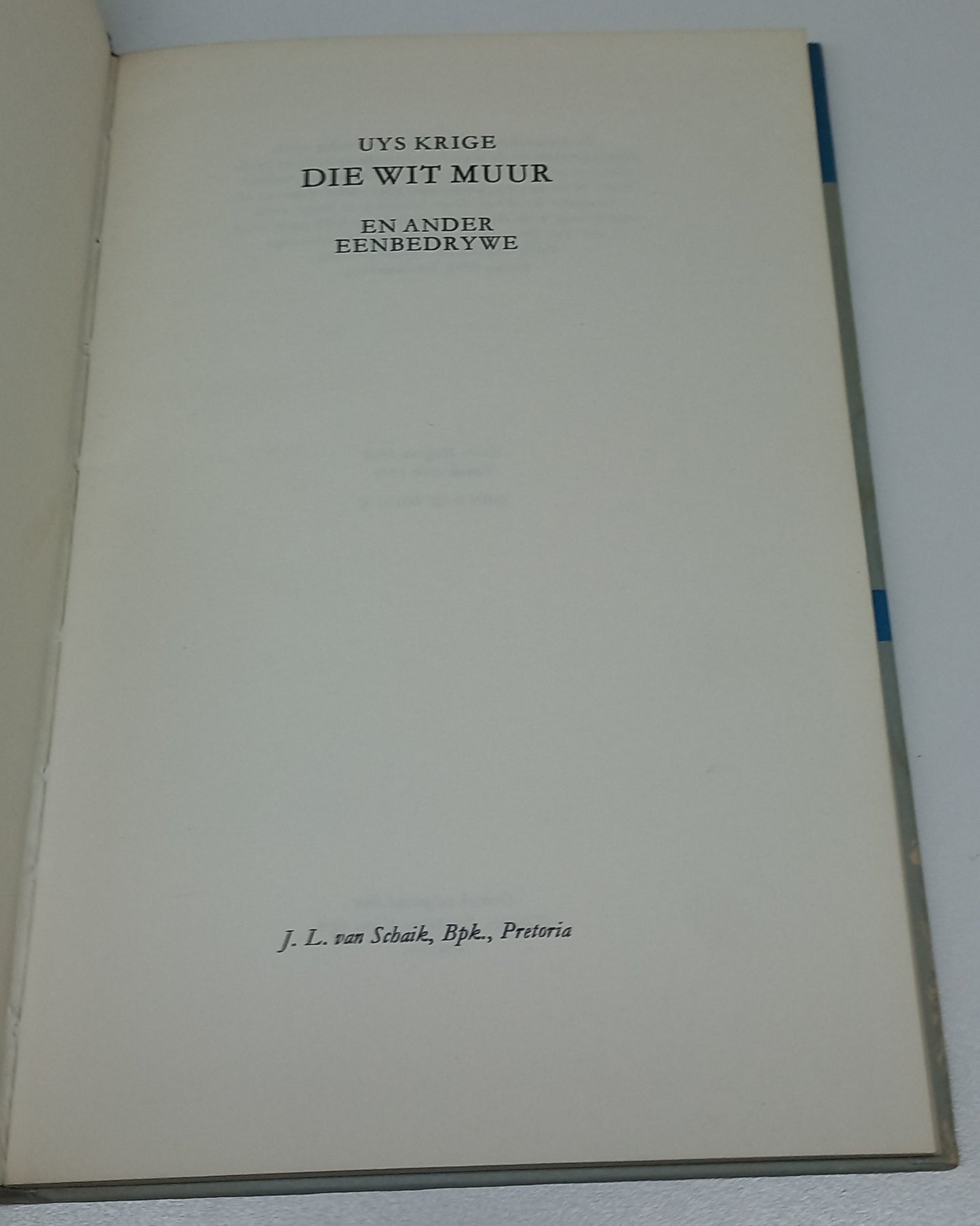 Die Wit Muur en Ander Eenbedrywe Deur Uys Krige (Die Van Schaik Toneelreeks #14)