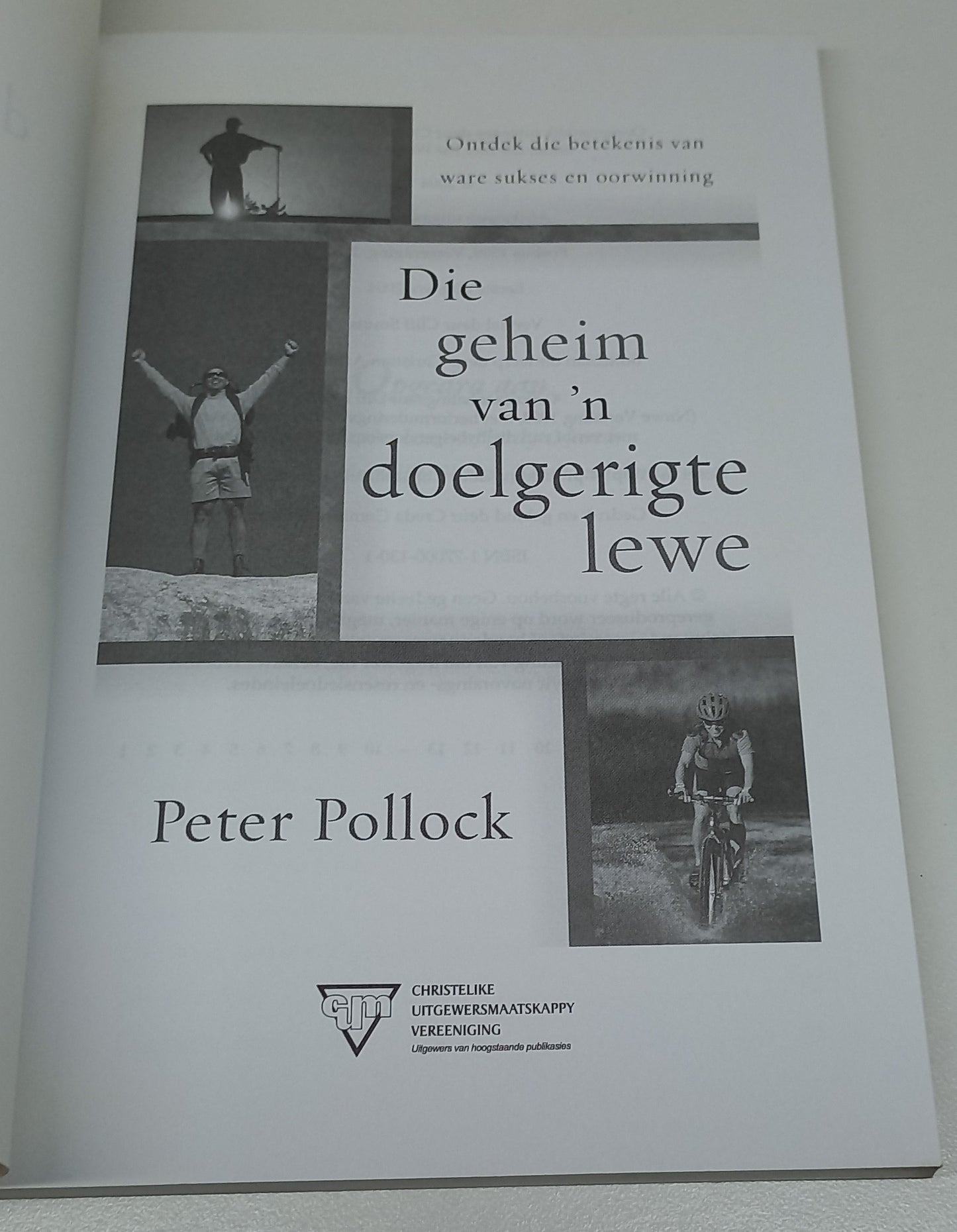 Die Geheim van 'n Doelgerigte Lewe: Ontdek die Betekenis Van Ware Sukses en Oorwinning by Peter Pollock