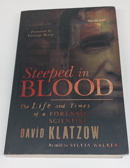 Steeped in Blood: The Life and Times of a Forensic Scientist by David Klatzow