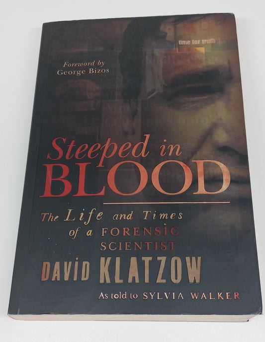 Steeped in Blood: The Life and Times of a Forensic Scientist by David Klatzow