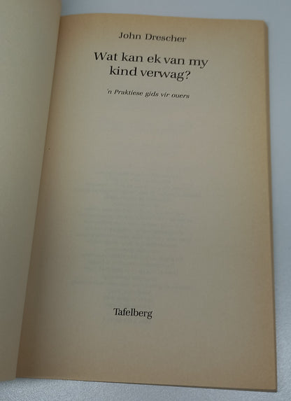 Wat Kan Ek Van My Kind Verwag? 'n Praktiese Gids Vir Ouers by John Drescher