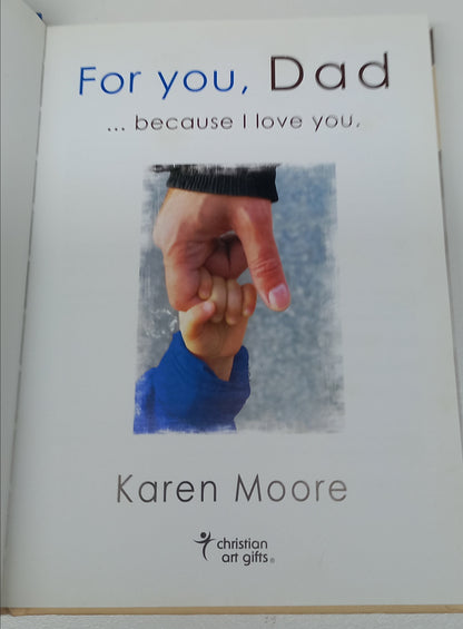 For You, Dad... Because I Love you by Karen Moore