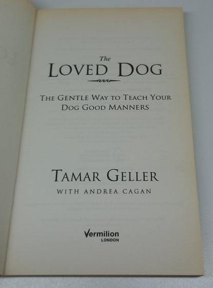The Loved Dog: The Gentle Way to Teach Your Dog Good Manners by Tamar Geller with Andrea Cagan