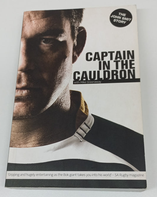 Captain in the Cauldron: The John Smit Story