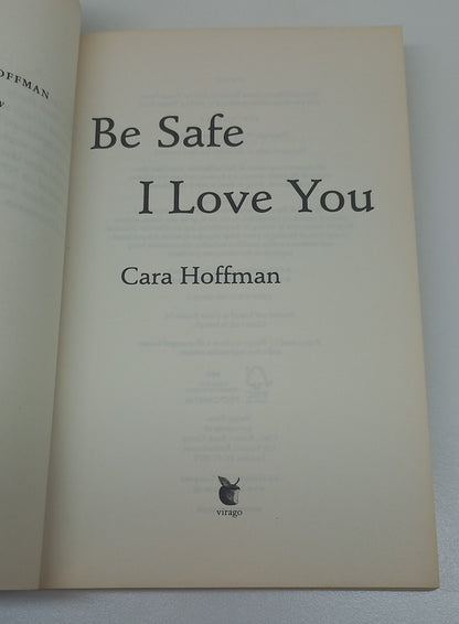 Be Safe I Love You by Cara Hoffman