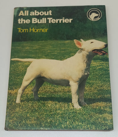 All About the Bull Terrier by Tom Horner