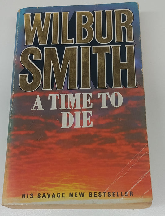 A Time to Die (Courtney Publication Order #7) by Wilbur Smith