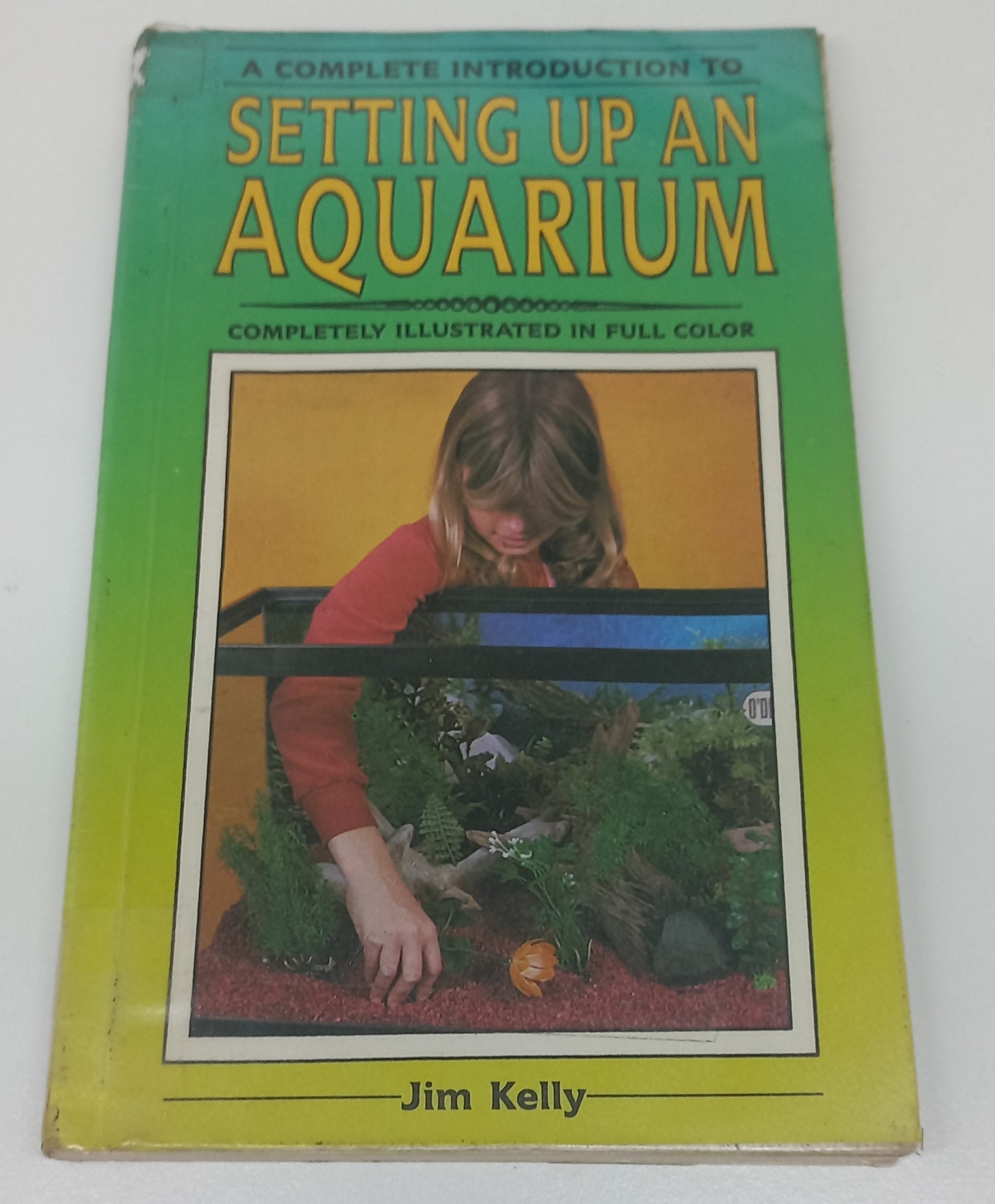 A Complete Introduction to Setting Up An Aquarium by Jim Kelly