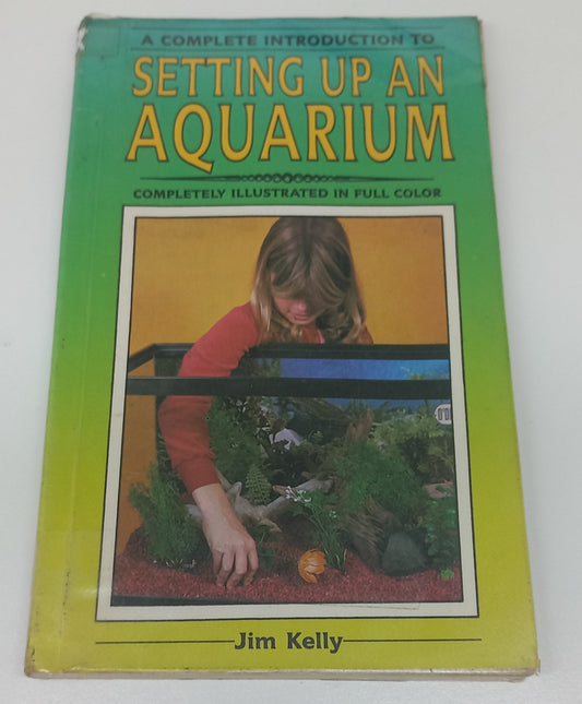 A Complete Introduction to Setting Up An Aquarium by Jim Kelly