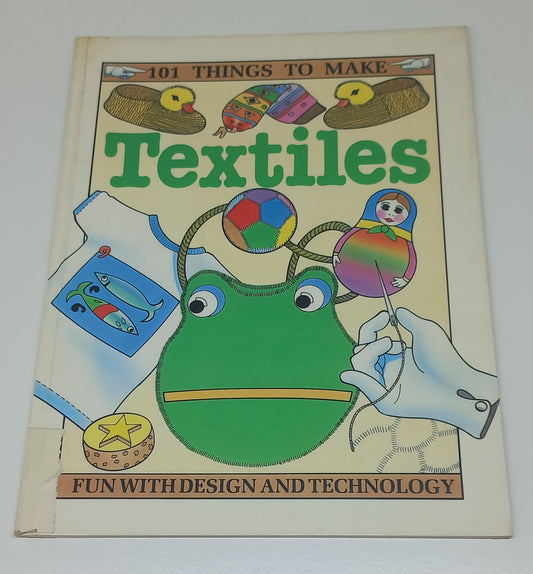 101 Things to Make: Textiles by Juliet Bawden (Former Library Book)