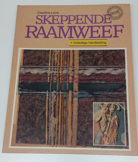 Skeppende Raamweef: 'n Volledige Handleiding by Claudine Louw