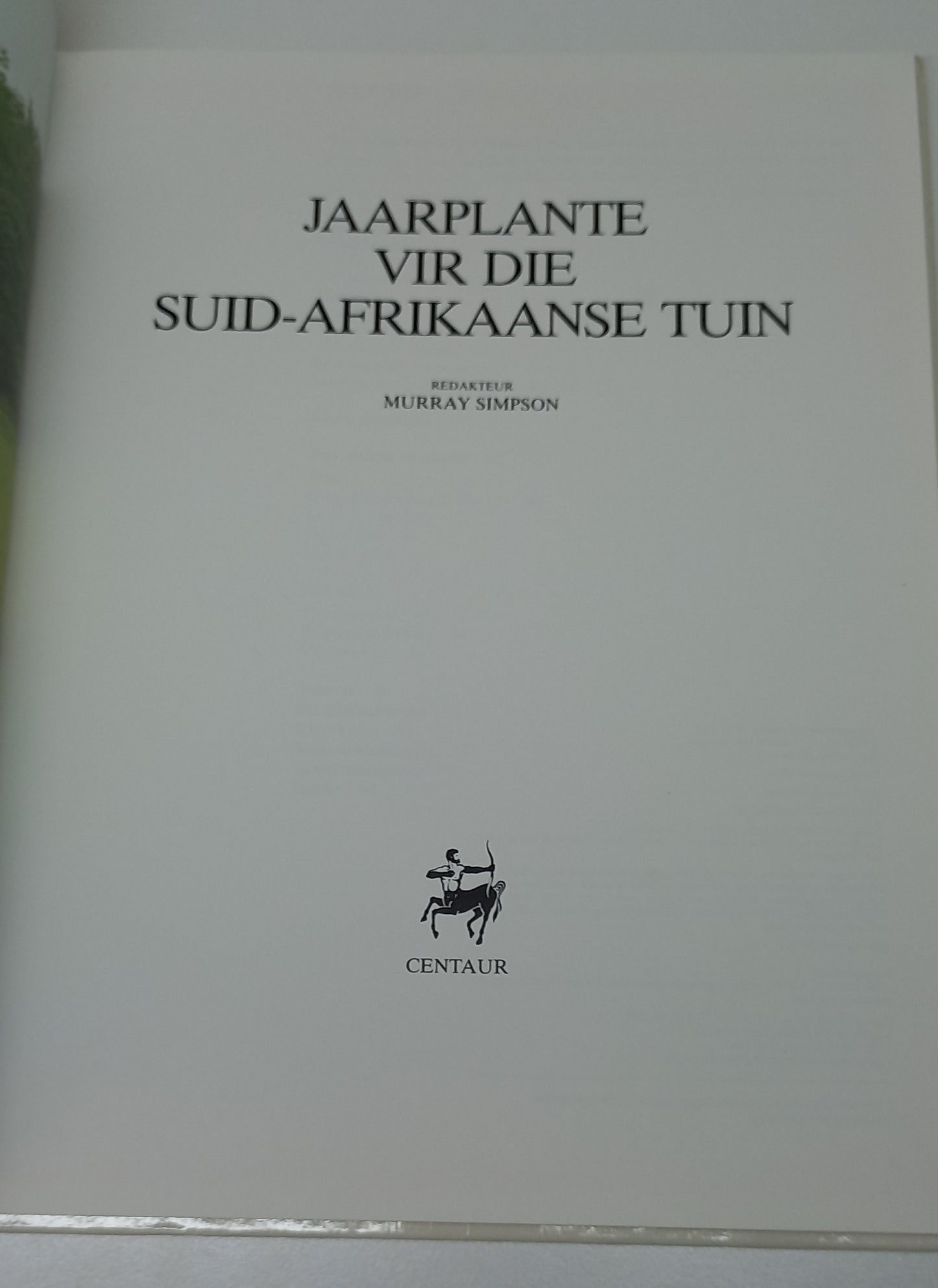 Jaarplante Vir Die Suid-Afrikaanse Tuin by Murray Simpson