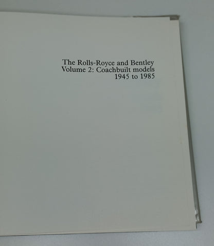 The Rolls-Royce and Bentley Volume 2: Coachbuilt Models 1945 - 1985 A Collector's Guide by Graham Robson