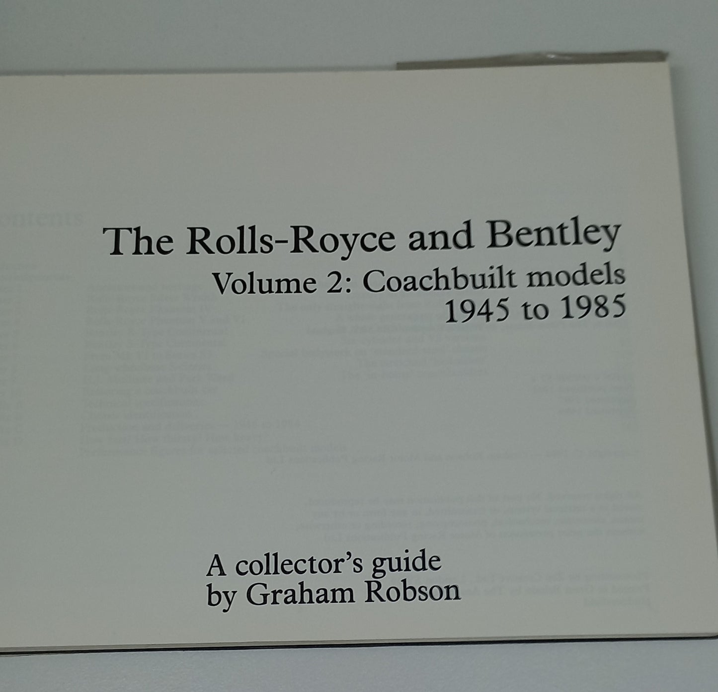 The Rolls-Royce and Bentley Volume 2: Coachbuilt Models 1945 - 1985 A Collector's Guide by Graham Robson