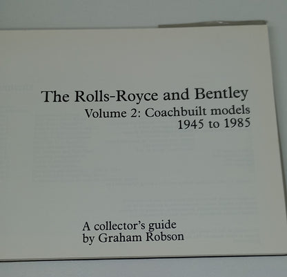 The Rolls-Royce and Bentley Volume 2: Coachbuilt Models 1945 - 1985 A Collector's Guide by Graham Robson