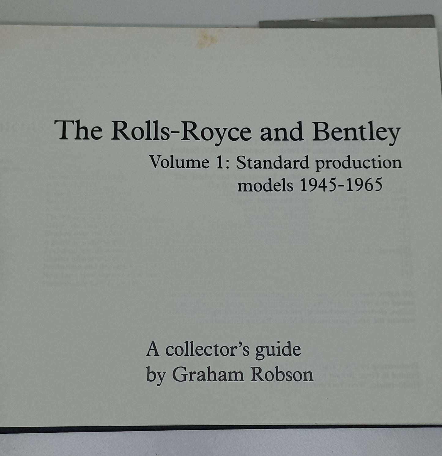 The Rolls-Royce And Bentley Volume 1: Standard Production Models 1945 - 1965 A Collector's Guide by Graham Robsom