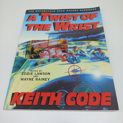 A Twist of the Wrist: The Motorcycle Road Racers Handbook by Keith Code