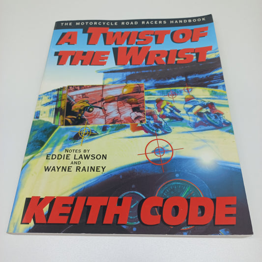 A Twist of the Wrist: The Motorcycle Road Racers Handbook by Keith Code