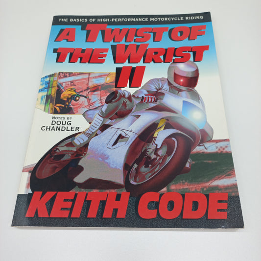 A Twist of the Wrist 2: The Basics of High-Performance Motorcycle Riding by Keith Code