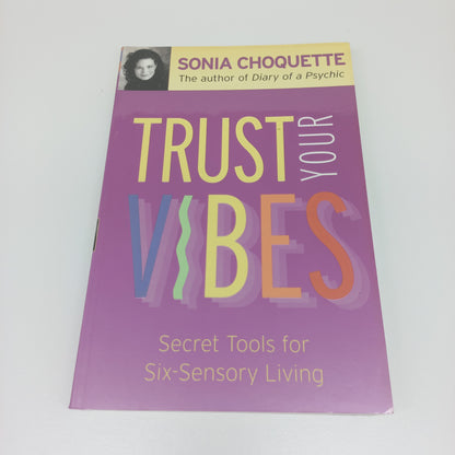 Trust Your Vibes: Secret Tools for Six-Sensory Living by Sonia Choquette