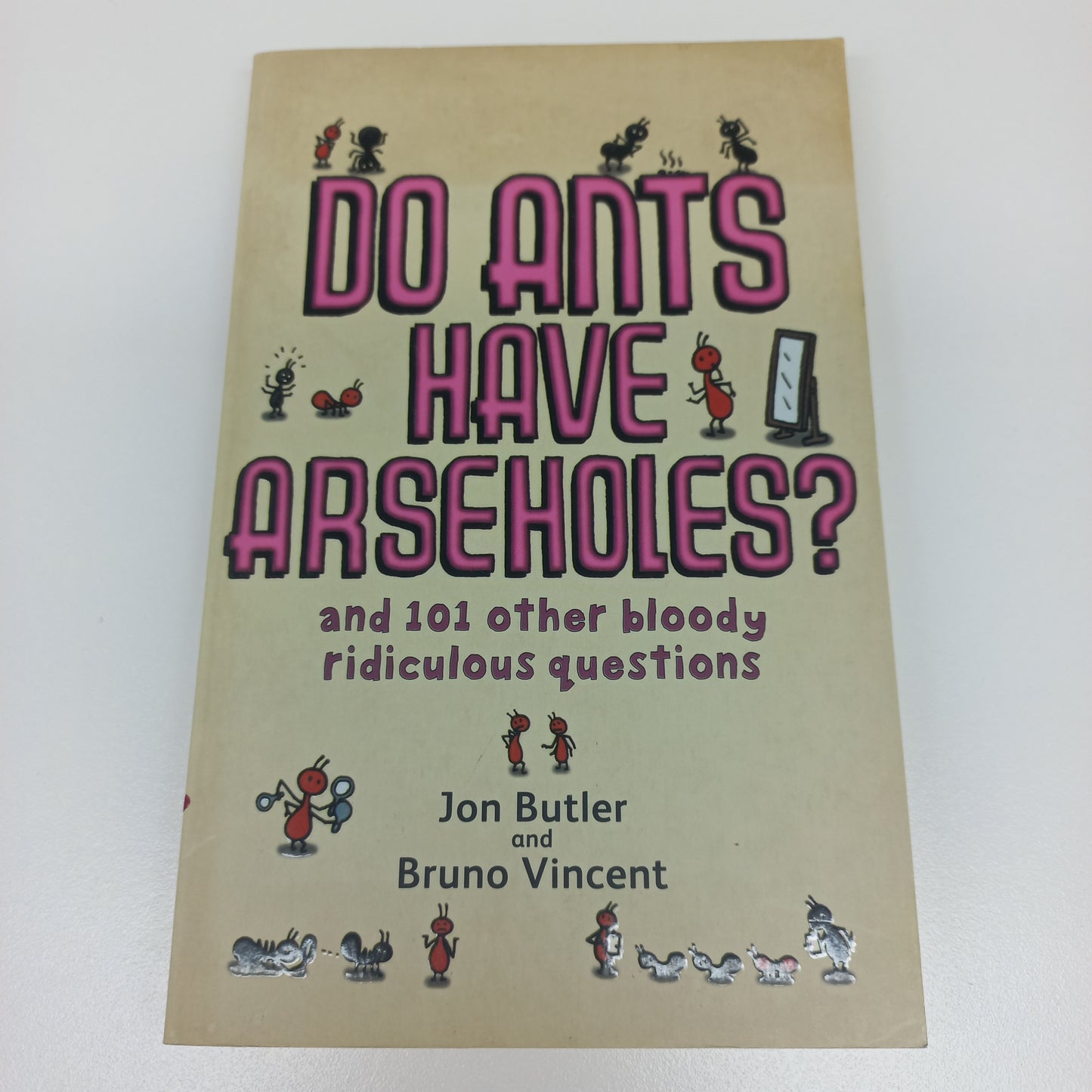 Do Ants Have Arseholes? and 101 Other Bloody Ridiculous Questions by Jon butler & Bruno Vincent