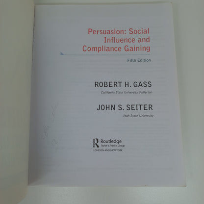 Persuasion: Social Influence and Compliance Gaining by Robert H. Gass & John S. Seiter Fifth Edition 2014
