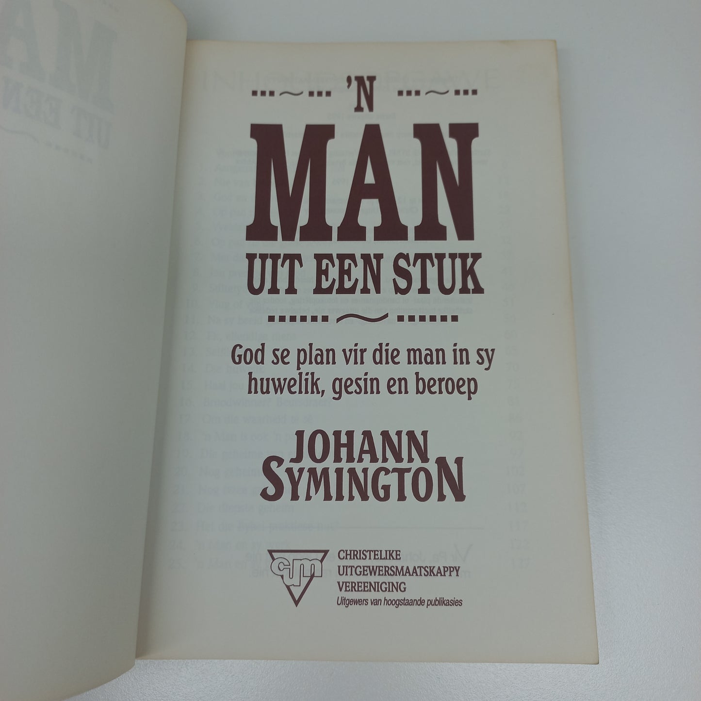'n Man Uit Een Stuk: God se Plan vir die Man in Sy Huwelik, Gesin en Beroep by Johann Symington