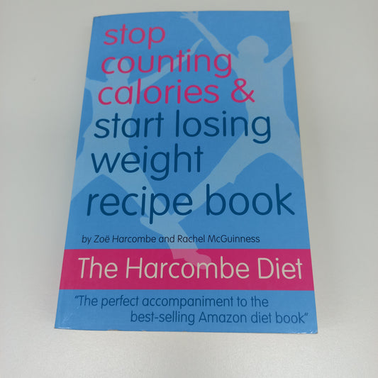 Stop Counting Calories & Start Losing Weight Recipe Book: The Harcombe Diet by Zoe Harcombe & Rachel McGuinness