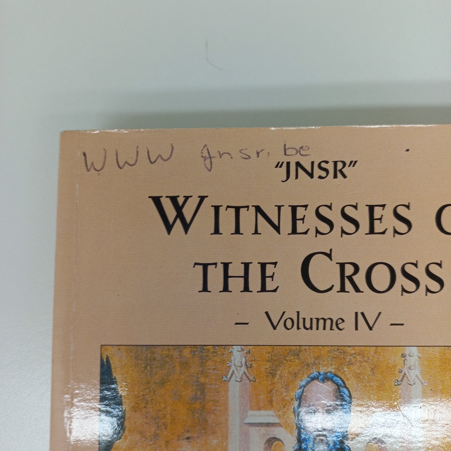 Witnesses of the Cross Volume IV: Experience with Me the Wonders of the Father's New Creation by JNSR