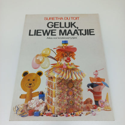 Geluk, Liewe Maatjie: Alles Oor Kinderpartytjies by Suretha Du Toit
