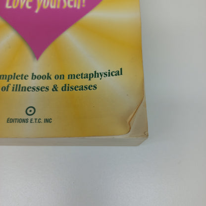 Your Body's Telling You: Love Yourself! by Lise Bourbeau The Most Complete Book on Metaphysical Causes of Illnesses & Diseases