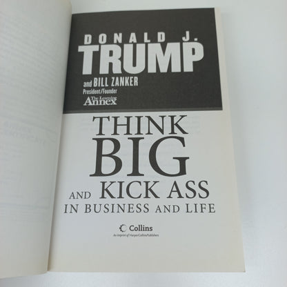 Think Big and Kick Ass in Business and Life by Donald J. Trump & Bill Zanker