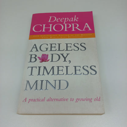 Ageless Body, Timeless Mind: A Practical Alternative to Growing Old by Deepak Chopra