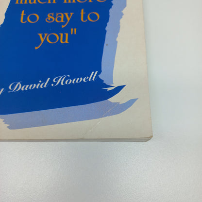 I Have Much More to Say to You by David Howell