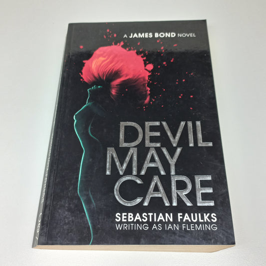 Devil May Care: A James Bond Novel by Sebastian Faulks (James Bond - Extended Series #44)