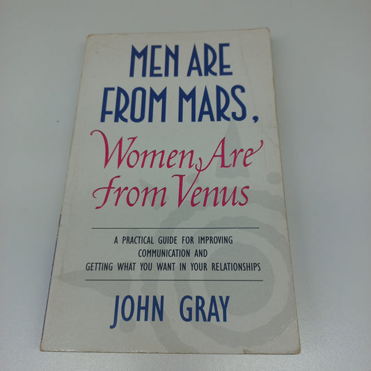 Men Are From Mars, Women Are From Venus: A Practical Guide for Improving Communication and Getting What You Want in Your Relationships by John Gray