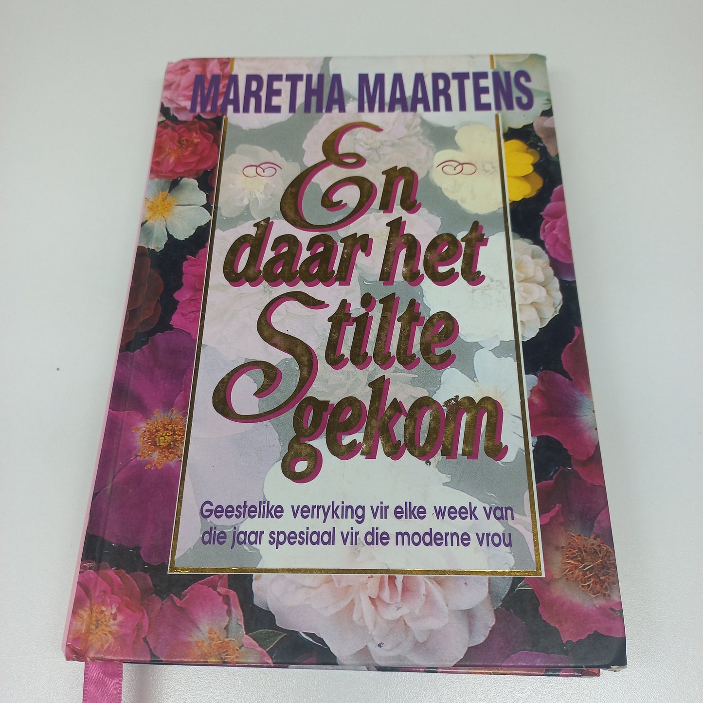 En Daar Het Stilte Gekom: Geestelike verryking vir elke week van die jaar spesiaal vir die moderne vrou by Maretha Maartens