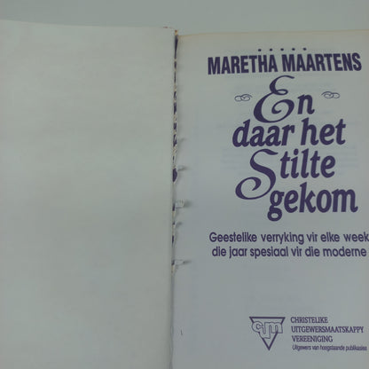 En Daar Het Stilte Gekom: Geestelike verryking vir elke week van die jaar spesiaal vir die moderne vrou by Maretha Maartens