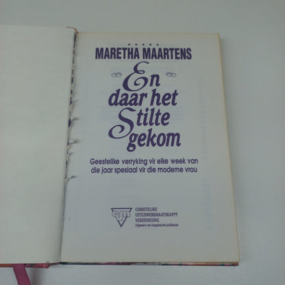 En Daar Het Stilte Gekom: Geestelike verryking vir elke week van die jaar spesiaal vir die moderne vrou by Maretha Maartens