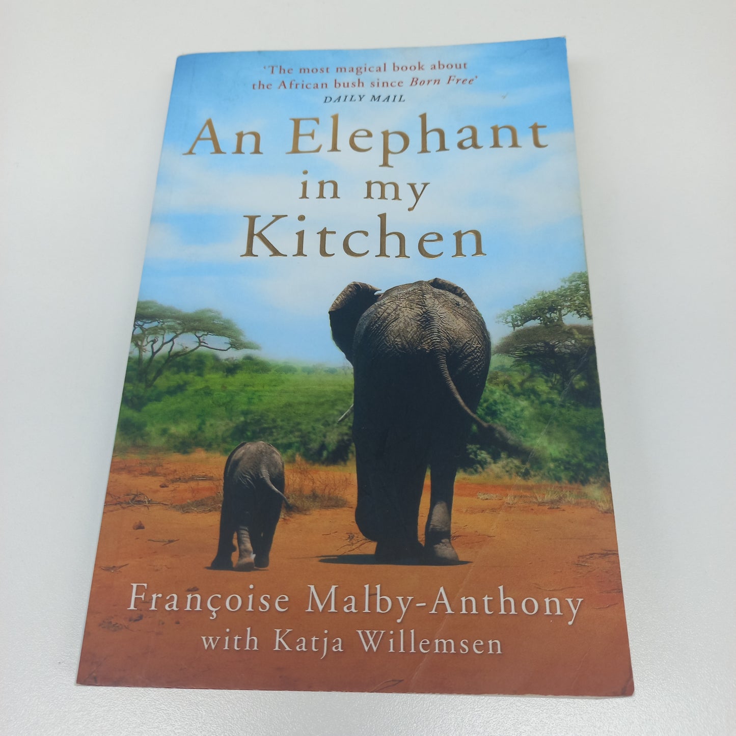 An Elephant in My Kitchen by Francoise Malby-Anthony (Elephant Whisperer)