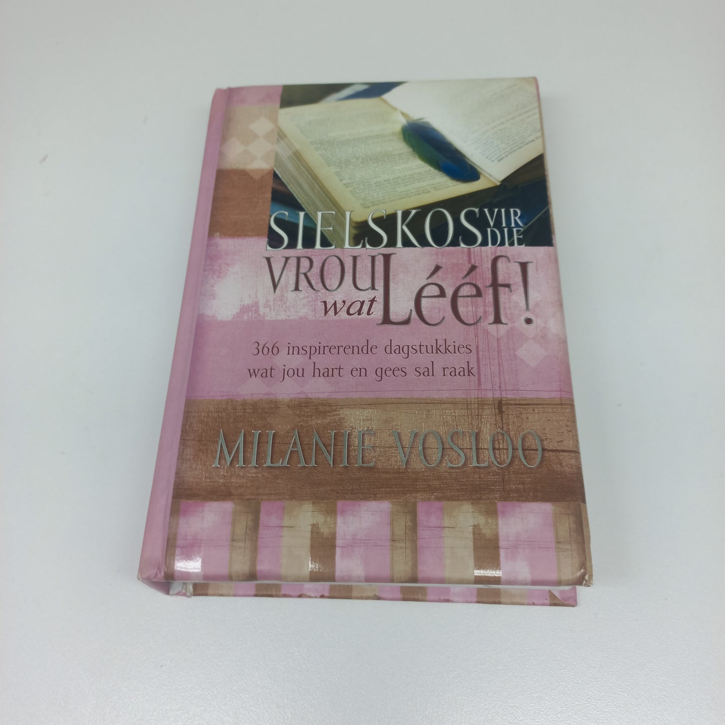 Sielskos Vir Die Vrou Wat Leef! 366 Inspirerende Dagstukkies Wat Jou Hart en Gees Sal Raak by Milanie Vosloo