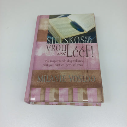 Sielskos Vir Die Vrou Wat Leef! 366 Inspirerende Dagstukkies Wat Jou Hart en Gees Sal Raak by Milanie Vosloo