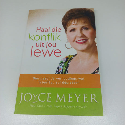Haal Die Konflik Uit Jou Lewe: Bou Gesonde Verhoudings Wat 'n Leeftyd Sal Deurstaan by Joyce Meyer