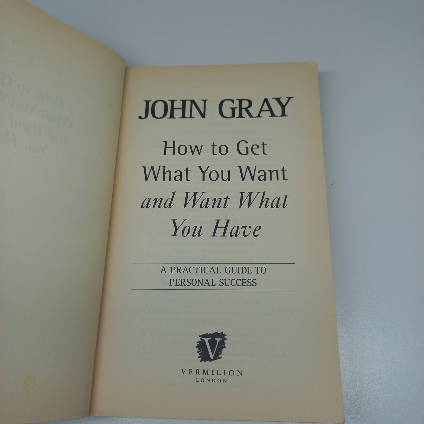 How to Get What You Want and Want What You Have: A Practical Guide to Personal Success by John Gray