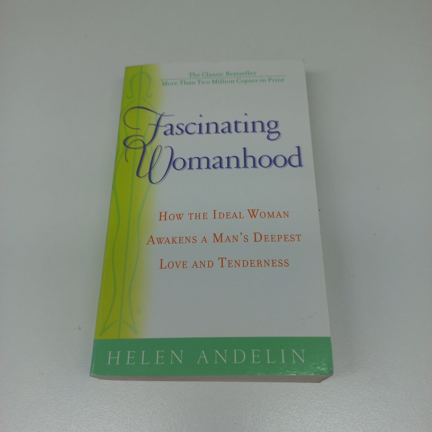 Fascinating Womanhood: How the Ideal Women Awakens a Man's Deepest Love and Tenderness by Helen Andelin