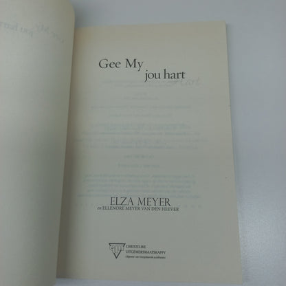 Gee My Jou Hart: 'n Uitnodiging Tot 'n Intieme Geestelike Verhouding Met God by Elza Meyer