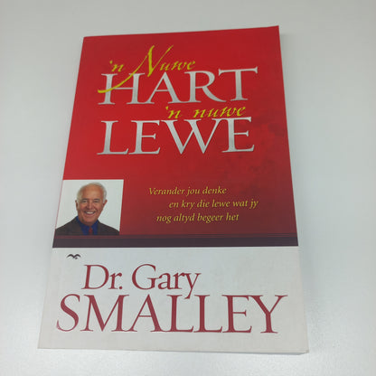 'n Nuwe Hart 'n Nuwe Lewe: Verander Jou Denke en kry die Lewe Wat Jy Nog Altyd Begeer Het by Dr Gary Smalley
