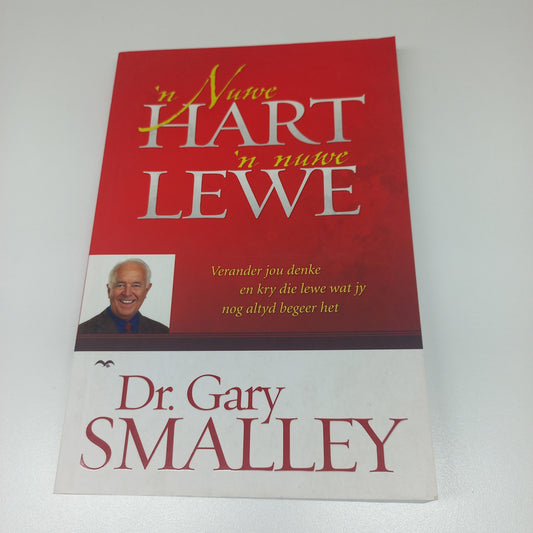 'n Nuwe Hart 'n Nuwe Lewe: Verander Jou Denke en kry die Lewe Wat Jy Nog Altyd Begeer Het by Dr Gary Smalley