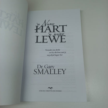 'n Nuwe Hart 'n Nuwe Lewe: Verander Jou Denke en kry die Lewe Wat Jy Nog Altyd Begeer Het by Dr Gary Smalley